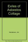 EXILES OF ASBESTOS COTTAGE