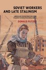 Soviet Workers and Late Stalinism Labour and the Restoration of the Stalinist System after World War II