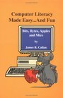Computer Literacy Made Easy  and Fun Bits Bytes Apples and Mice
