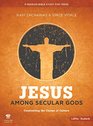 Jesus Among Secular Gods  Teen Bible Study Leader Kit Confronting the Claims of Culture