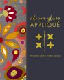 Alison Glass Applique: The Essential Guide to Modern Applique