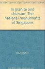 In granite and chunam The national monuments of Singapore