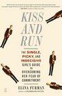 Kiss and Run The Single Picky and Indecisive Girl's Guide to Overcoming Fear of Commitment