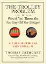 The Trolley Problem or Would You Throw the Fat Guy Off the Bridge A Philosophical Conundrum