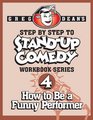 Step By Step to StandUp Comedy Workbook Series Workbook 4 How to Be a Funny Performer
