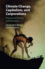 Climate Change Capitalism and Corporations Processes of Creative SelfDestruction