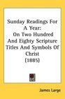 Sunday Readings For A Year On Two Hundred And Eighty Scripture Titles And Symbols Of Christ