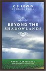 Beyond The Shadowlands Cs Lewis On Heaven And Hell