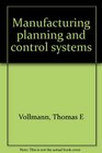 Manufacturing planning and control systems