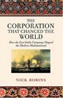 The Corporation that Changed the World How the East India Company Shaped the Modern Multinational