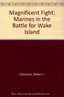 Magnificent Fight Marines in the Battle for Wake Island
