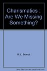 Charismatics : Are We Missing Something?