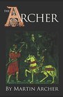 The Archers: A Medieval Saga of Action and Adventure begins in the Feudal England of King Richard and King John (The Company of Archers)