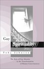 Gay Spirituality  The Role of Gay Identity in the Transformation of Human Consciousness