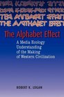 The Alphabet Effect A Media Ecology Understanding of the Making of Western Civilization