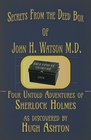 Secrets from the Deed Box of John H Watson MD Four Untold Adventures of Sherlock Holmes