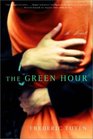 The Green Hour A Novel