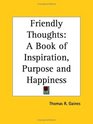 Friendly Thoughts A Book of Inspiration Purpose and Happiness