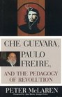 Che Guevara Paulo Freire and the Pedagogy of Revolution