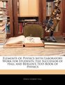 Elements of Physics with Laboratory Work for Students The Successor of Hall and Bergen's TextBook of Physics