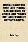 Euphues the Anatomy of Wit Editio Princeps 1579 Euphues and His England Editio Princeps 1580 Collated With Early Subsequent Editions