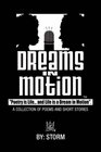Dreams in Motion A COLLECTION OF POEMS AND SHORT STORIES