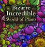 The Bizarre and Incredible World of Plants