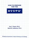 How to Prepare for the N E S P A/National Examinations in Speech Pathology and Audiology National Examination in Speech Pathology and Audiology