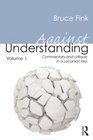 Against Understanding Volume 1 Commentary and critique in a Lacanian key