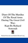 Diary Of The Marches Of The Royal Army During The Great Civil War Kept By Richard Symonds