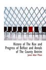 History of The Rise and Progress of Belfast and Annals of The County Antrim