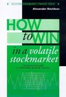 How to Win in a Volatile Stockmarket The Definitive Guide to Investment Bargain Hunting