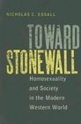 Toward Stonewall Homosexuality And Society in the Modern Western World