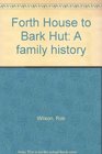 Forth House to Bark Hut A family history