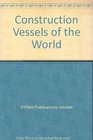 Construction Vessels of the World Incorporating Diving Support Vessels of the World