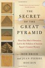 The Secret of the Great Pyramid How One Man's Obsession Led to the Solution of Ancient Egypt's Greatest Mystery