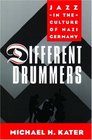 Different Drummers Jazz in the Culture of Nazi Germany