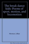 The break dance kids Poems of sport motion and locomotion