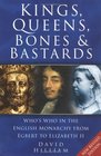 Kings Queens Bones and Bastards Who's Who in the English Monarchy from Egbert to Elizabeth II