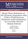 ShockWave Solutions Of The Einstein Equations With Perfect Fluid Sources Existence And Consistency By A Locally Inertial Glimm Scheme