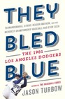 They Bled Blue Fernandomania StrikeSeason Mayhem and the Weirdest Championship Baseball Had Ever Seen The 1981 Los Angeles Dodgers