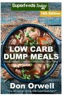 Low Carb Dump Meals Over 195 Low Carb Slow Cooker Meals Dump Dinners Recipes Quick  Easy Cooking Recipes Antioxidants  Phytochemicals Soups  Weight Loss Transformation Book
