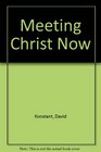Meeting Christ Now
