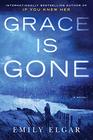 Grace Is Gone A Novel