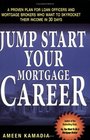 Jump Start Your Mortgage Career A Proven Plan For Loan Officers And Mortgage Brokers Who Want To Skyrocket Their Income in 30 Days