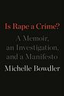Is Rape a Crime?: A Memoir, an Investigation, and a Manifesto