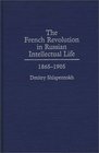 The French Revolution in Russian Intellectual Life 18651905
