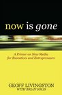 Now Is Gone: A Primer on New Media for Executives and Entrepreneurs