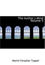 The Author's Mind Volume 5 The Complete Prose Works of Tupper