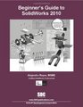 Beginner's Guide to SolidWorks 2010